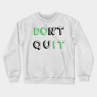 DONT QUIT || MOTIVATIONAL QUOTE Crewneck Sweatshirt